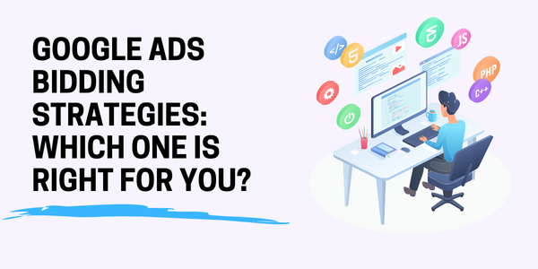 Google Ads Bidding Strategies: Which One is Right for You?